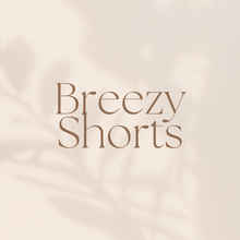 Load image into Gallery viewer, Breezy Shorts
