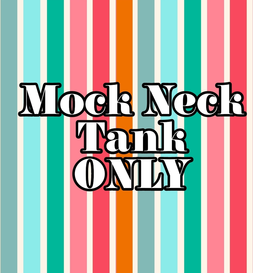 Mock Neck Tank Only